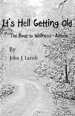 It's Hell Getting Old The Road to Wellness--Almost
