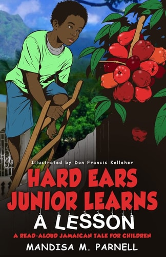 Hard-Ears Junior Learns a Lesson A Read-Aloud Jamaican Tale for Children