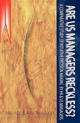 Are US Managers Reckless? A Comparative Study of Intuitive Decision Making by Hk and US Managers