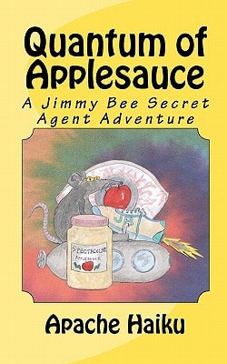 Quantum of Applesauce A Jimmy Bee Secret Agent Adventure