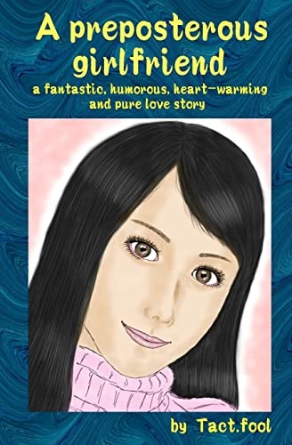 A Preposterous Girlfriend (A Fantastic, Humorous, Heart-Warming and Pure Love Story)