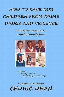 How To Save Our Children From Crime, Drugs And Violence The Solution To America's Juvenile Crime Problem
