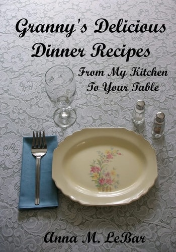 Granny's Delicious Dinner Recipes From My Kitchen to Your Table