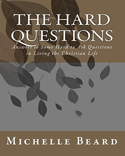 The Hard Questions Answers to Some Hard to Ask Questions in Living the Christian Life