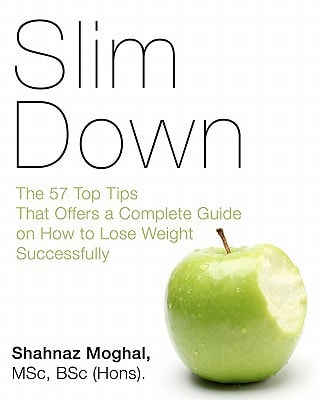 Slim Down The 57 Top Tips That Offers a Complete Guide on How to Lose Weight Successfully