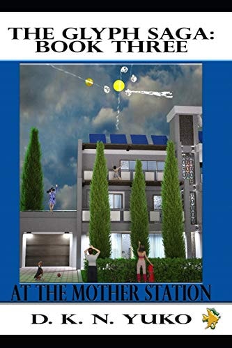 The Glyph Saga: Book Three At the Mother Station