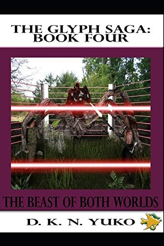 The Glyph Saga: Book Four Beast of Both Worlds