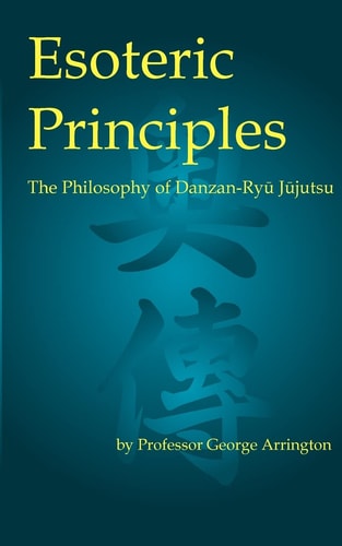 Esoteric Principles The Philosophy of Danzan-Ryu Jujutsu
