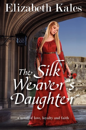 The Silk Weaver's Daughter A Novel of Love, Loyalty and Faith