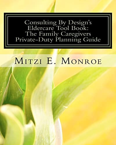 Consulting By Design's Eldercare Tool Book The Family Caregivers Private-Duty Planning Guide