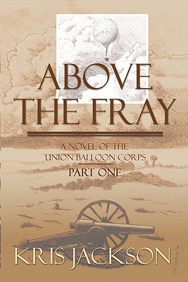 Above the Fray, a Novel of the Union Balloon Corps, Part One Second Edition