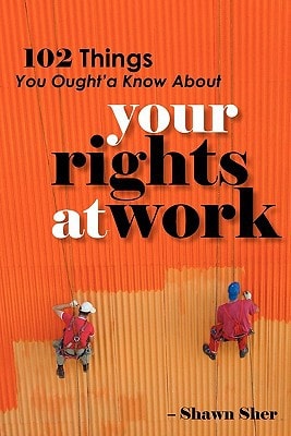102 Things You Ought'a Know about Your Rights at Work