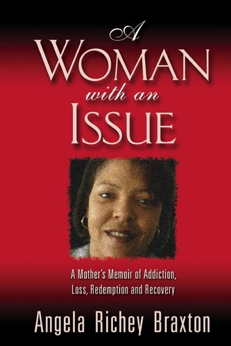 A Woman with an Issue A Mother's Memoir of Addiction, Loss, Redemption, and Recovery