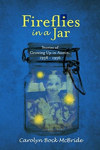 Fireflies in a Jar Growing Up in Austin, 1938 - 1956