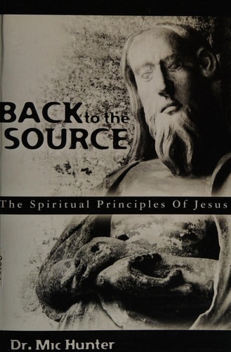 Back to the Source The Spiritual Principles of Jesus