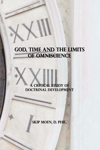 God, Time and the Limits of Omniscience A Critical Study of Doctrinal Development