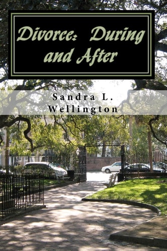 Divorce: During and After How to Cope During a Divorce and Rebuild Your Life After a Divorce - Everything You Need to Know