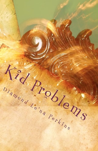 Kid Problems Let's Do It Right the First Time!