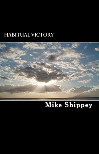 Habitual Victory The Truth About Achieving Success, Finding Happiness and Living the Life of Your Dreams