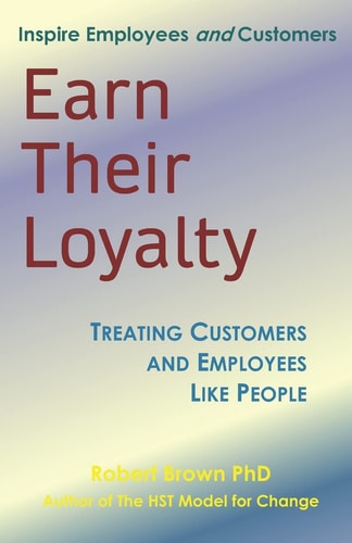 Earn Their Loyalty Treating Customers and Employees Like People