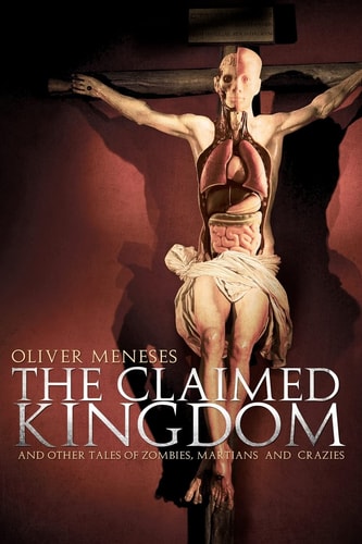 The Claimed Kingdom And Other Tales of Zombies, Martians and Crazies