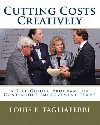 Cutting Costs Creatively A Self-Guided Program for Continuous Improvement Teams
