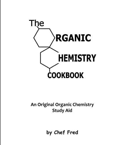 The Organic Chemistry Cookbook An Original Organic Chemistry Study Aid