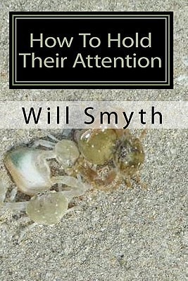 How To Hold Their Attention Ten True and Striking Stories for Any Audience Or Readers