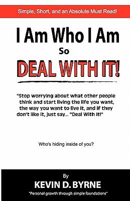 I Am Who I Am...So Deal With It!