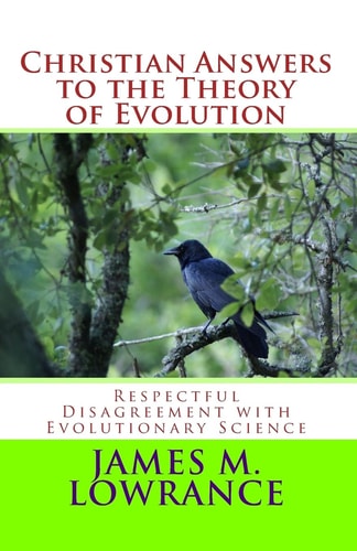 Christian Answers to the Theory of Evolution Respectful Disagreement with Evolutionary Science