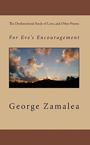 The Dysfunctional Seeds of Love, and Other Poems For Eve's Encouragement