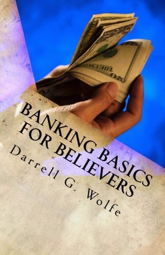 Banking Basics For Believers Introduction to Banking and Financial Principles.