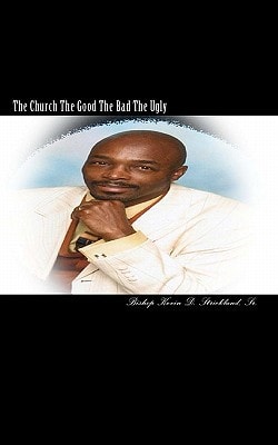 The Church The Good The Bad The Ugly An Inside Look at the Church