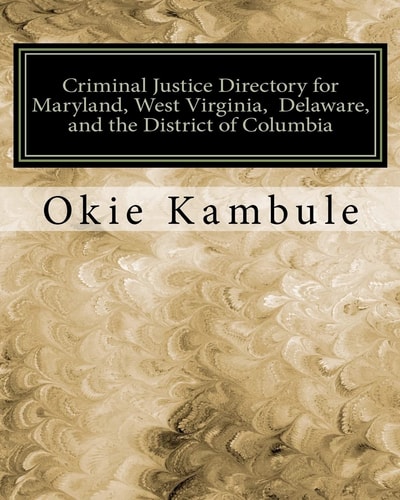 Criminal Justice Directory for Maryland, West Virginia, Delaware, and the District of Columbia Federal, State, and Local Courts, Police and Sheriffs' Departments, Correctional Institutions, Attorneys General, United States Attorneys, and the FBI