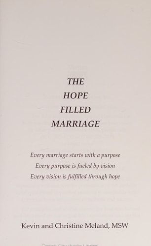 The Hope Filled Marriage Every Marriage Starts with a Purpose, Every Purpose Is Fueled by a Vision, Every Vision Is Fulfilled Through Hope