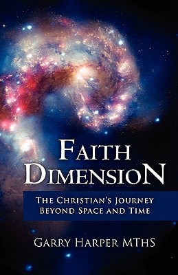 Faith Dimension The Christian's Journey Beyond Space and Time