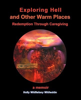Exploring Hell and Other Warm Places Redemption Through Caregiving