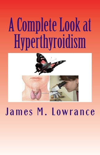 A Complete Look at Hyperthyroidism Overactive Thyroid Symptoms and Treatments