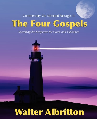 Commentary on Selected Passages in the Four Gospels Searching the Scriptures for Grace and Guidance