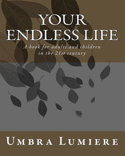 Your Endless Life A Book for Adults and Children in the 21st Century