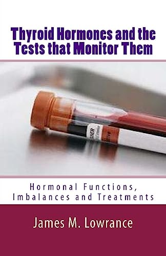 Thyroid Hormones and the Tests that Monitor Them Hormonal Functions, Imbalances and Treatments