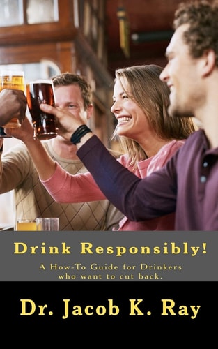 Drink Responsibly! A How-To Guide for Drinkers Who Want to Cut Back