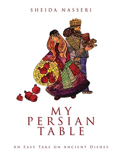 My Persian Table An Easy Take on Ancient Dishes
