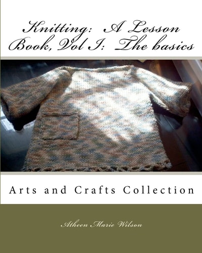 Knitting A Lesson Book, Volume I the Basics: Arts and Crafts Collection