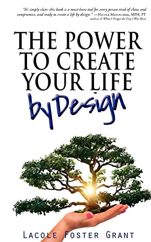 The Power To Create Your Life By Design Access and Activate Fearless, Intentional, and Courageous Creation of the Full Potential Life