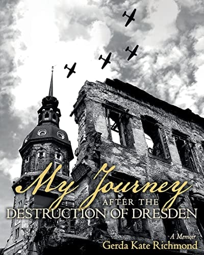 My Journey After the Destruction of Dresden A Memoir