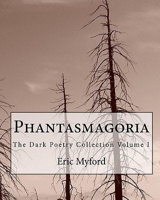 Phantasmagoria The Dark Poetry Collection Volume I