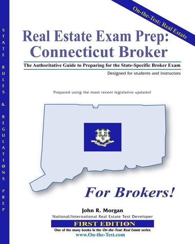 Real Estate Exam Prep: Connecticut Broker - 1st Edition The Authoritative Guide to Preparing for the Connecticut State-Specific Broker Exam