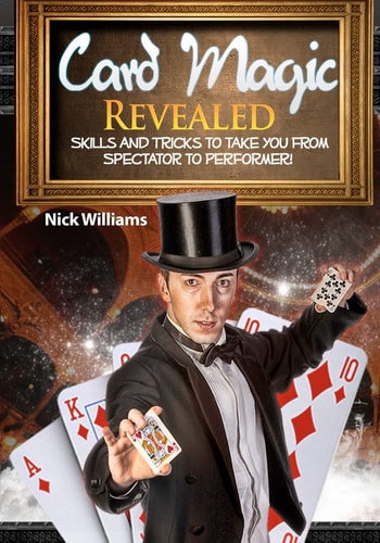 Card Magic Revealed Skills and Tricks to Take You from Spectator to Performer!