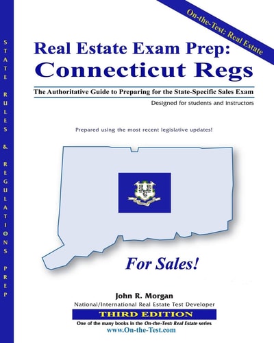 Real Estate Exam Prep: Connecticut Regs - 3rd Edition The Authoritative Guide to Preparing for the Connecticut State-Specific Sales Exam